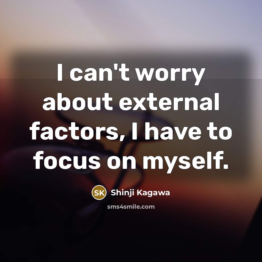 “I can't worry about external factors, I have to focus…” quote by Shinji Kagawa