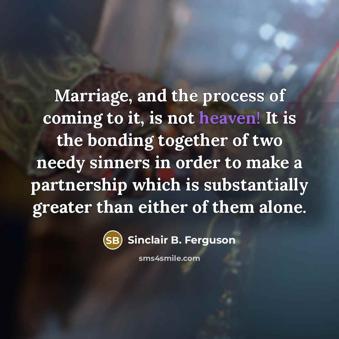 “Marriage, and the process of coming to it, is not…” quote by Sinclair B. Ferguson