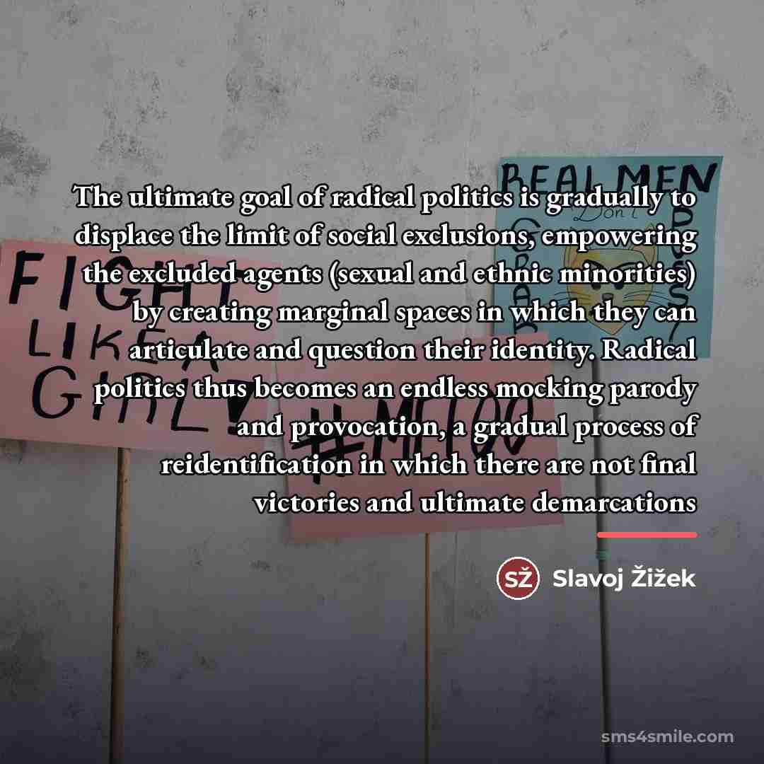 “The ultimate goal of radical politics is gradually to displace…” quote by Slavoj Žižek