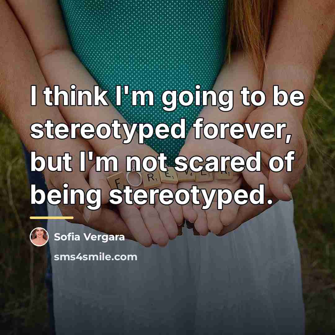 “I think I'm going to be stereotyped forever, but I'm…” quote by Sofia Vergara