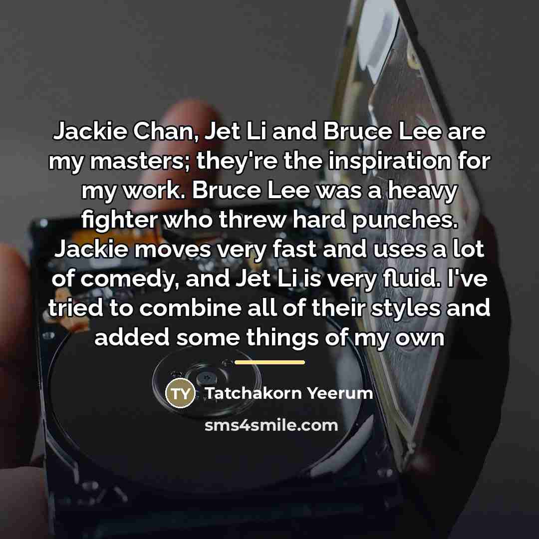 “Jackie Chan, Jet Li and Bruce Lee are my masters;…” quote by Anonymous