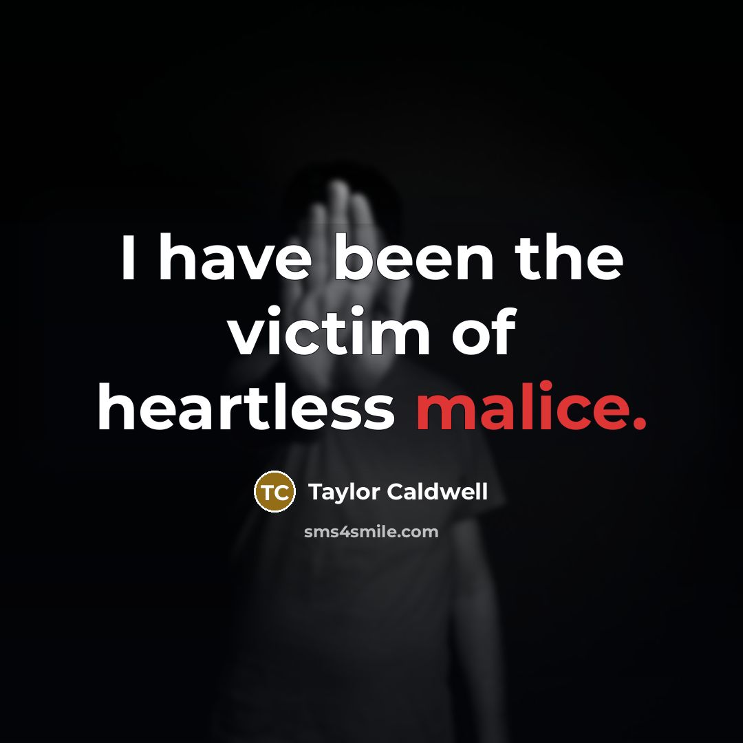“I have been the victim of heartless malice.…” quote by Taylor Caldwell