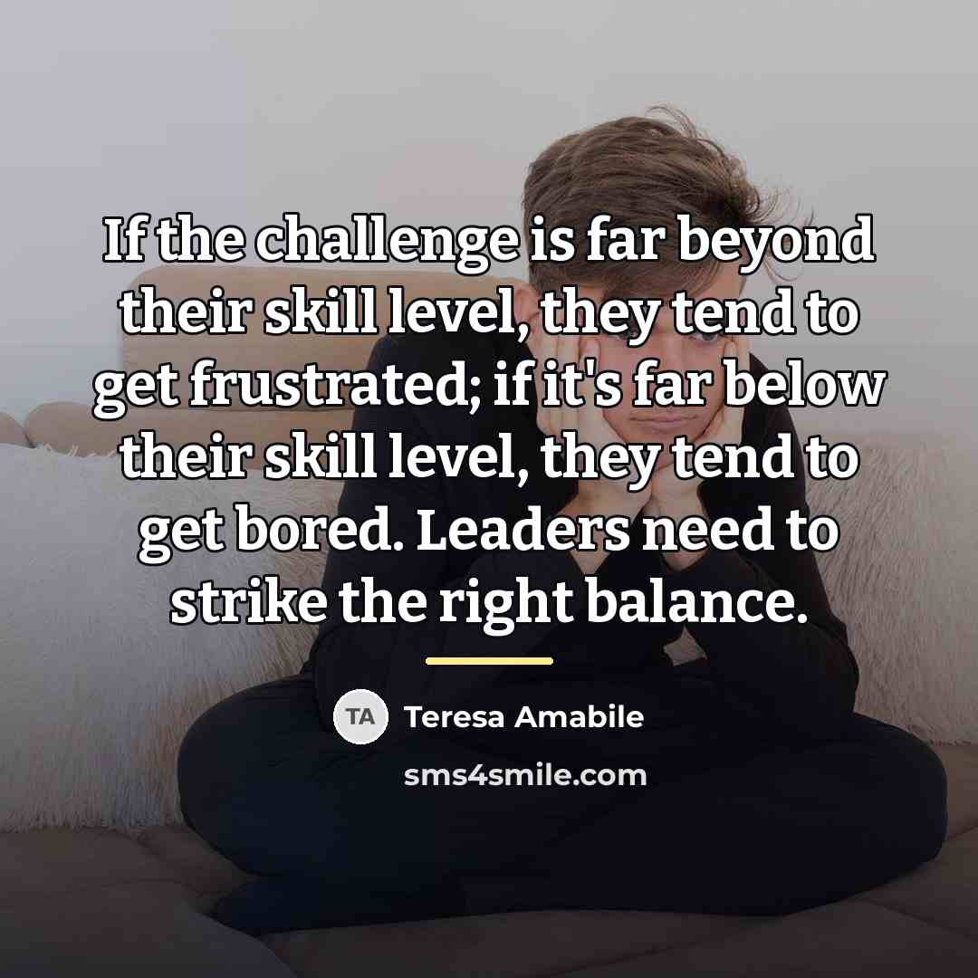 “If the challenge is far beyond their skill level, they…” quote by Teresa Amabile