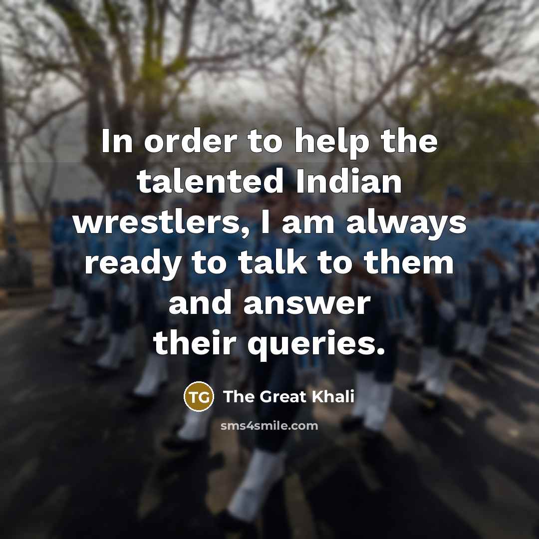“In order to help the talented Indian wrestlers, I am…” quote by The Great Khali