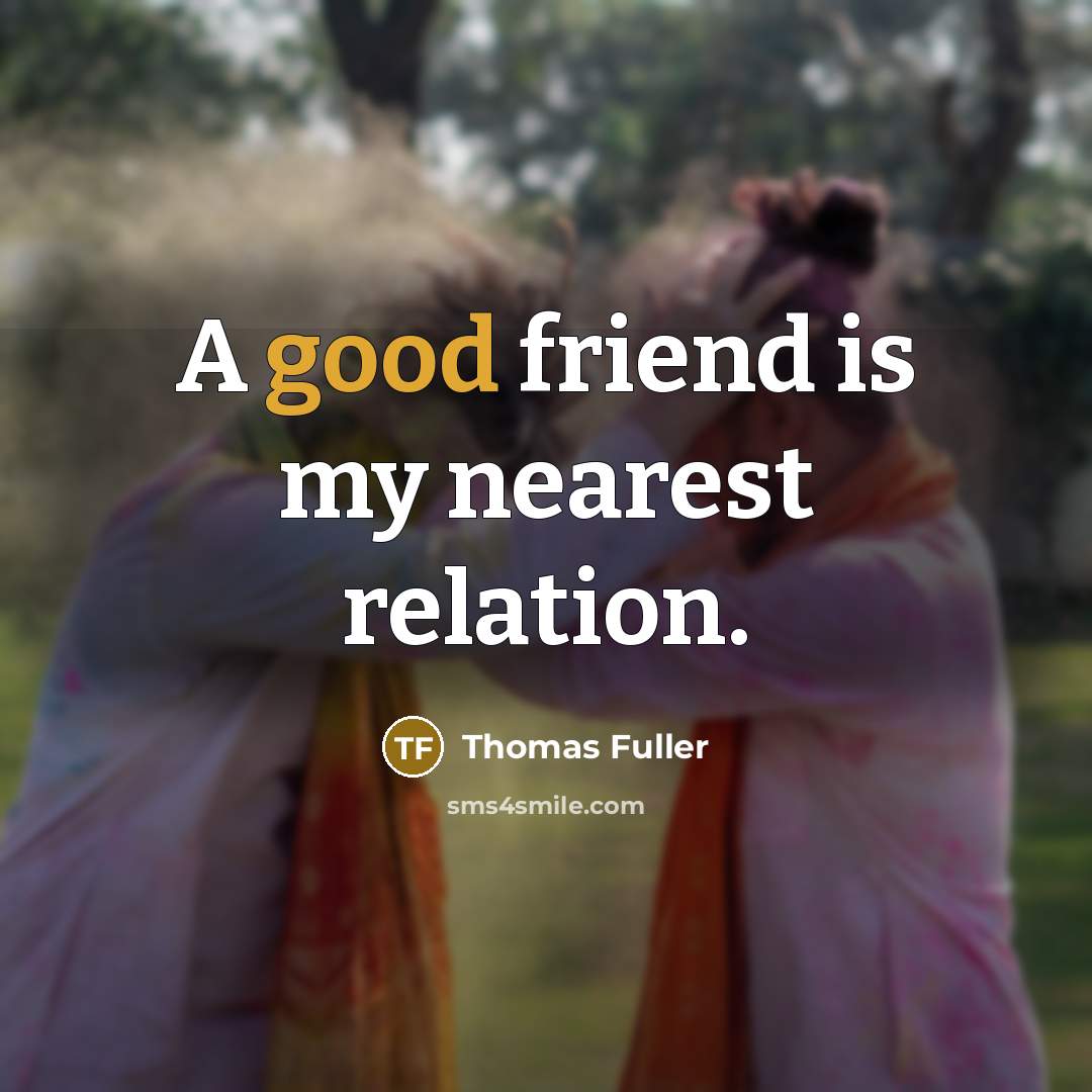 “A good friend is my nearest relation.…” quote by Thomas Fuller