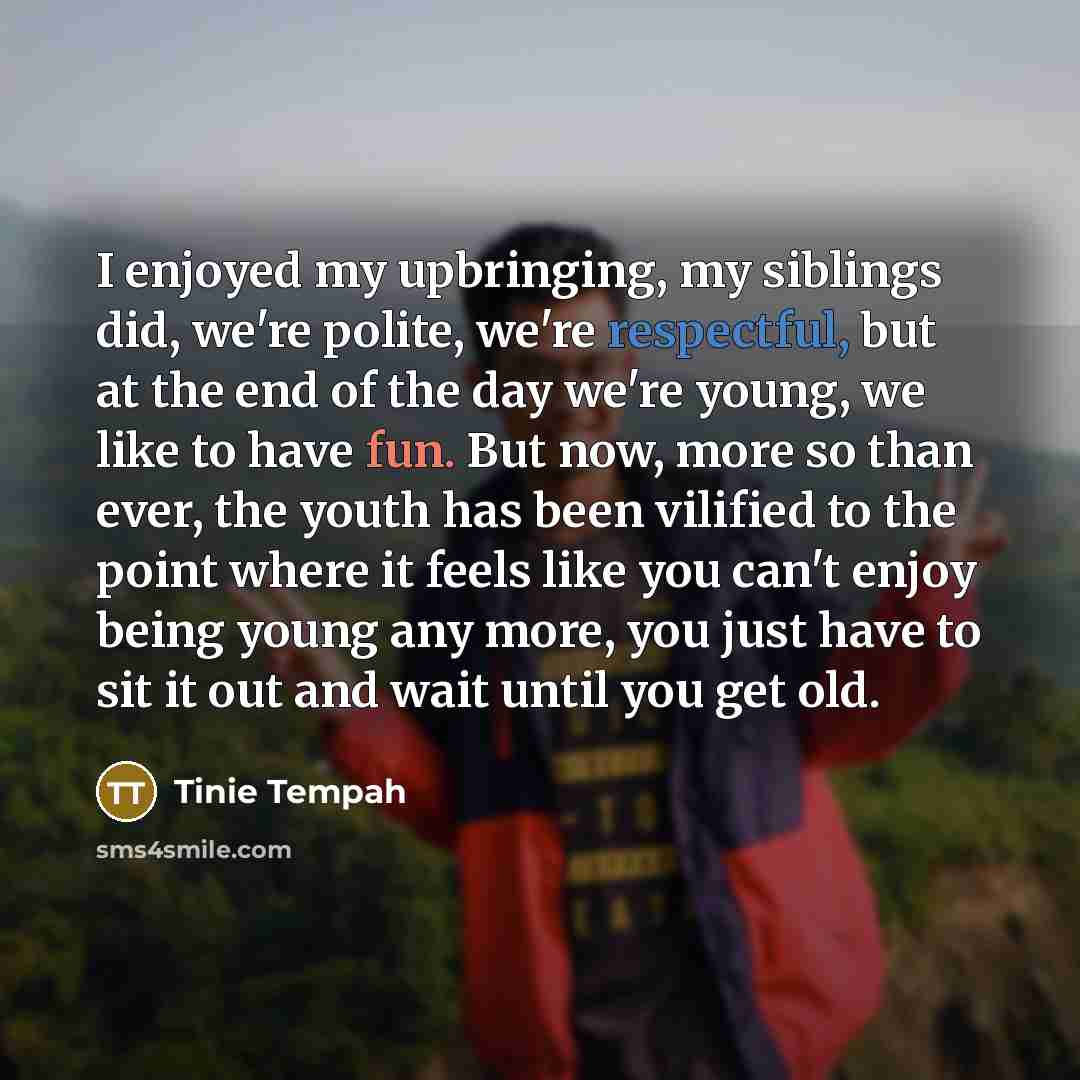 “I enjoyed my upbringing, my siblings did, we're polite, we're…” quote by Tinie Tempah