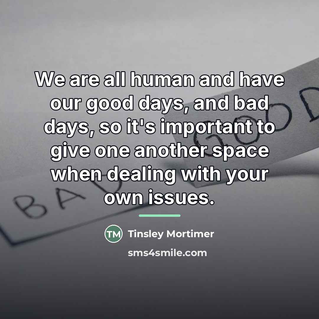 “We are all human and have our good days, and…” quote by Tinsley Mortimer
