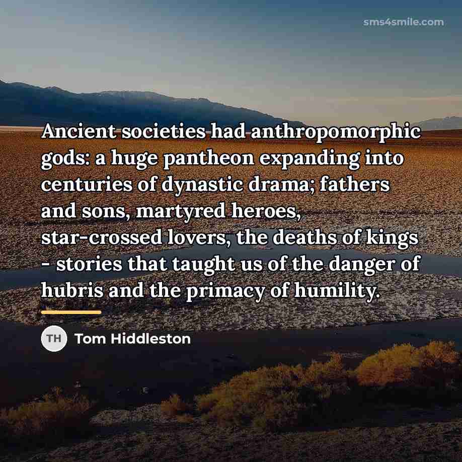 “Ancient societies had anthropomorphic gods: a huge pantheon expanding into…” quote by Tom Hiddleston
