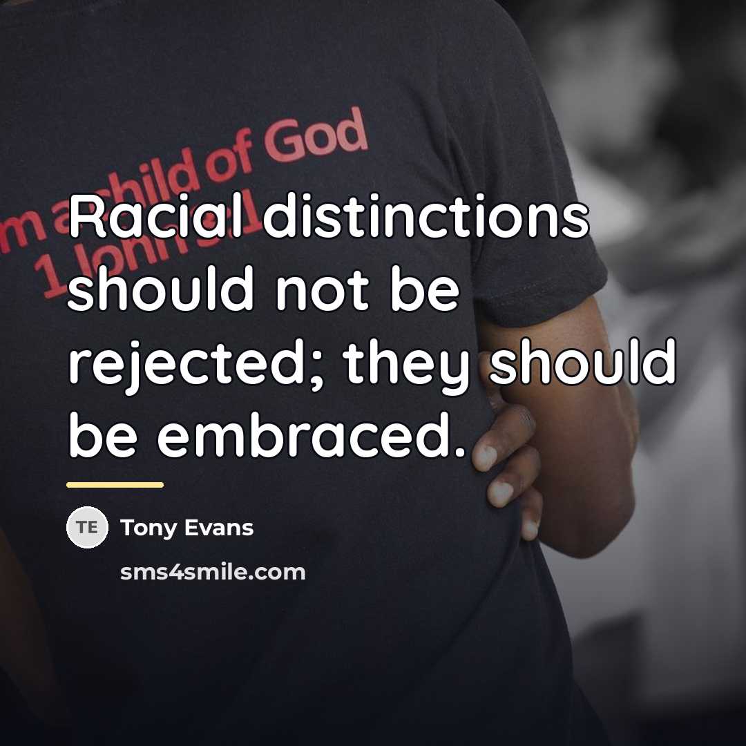 “Racial distinctions should not be rejected; they should be embraced.…” quote by Tony Evans