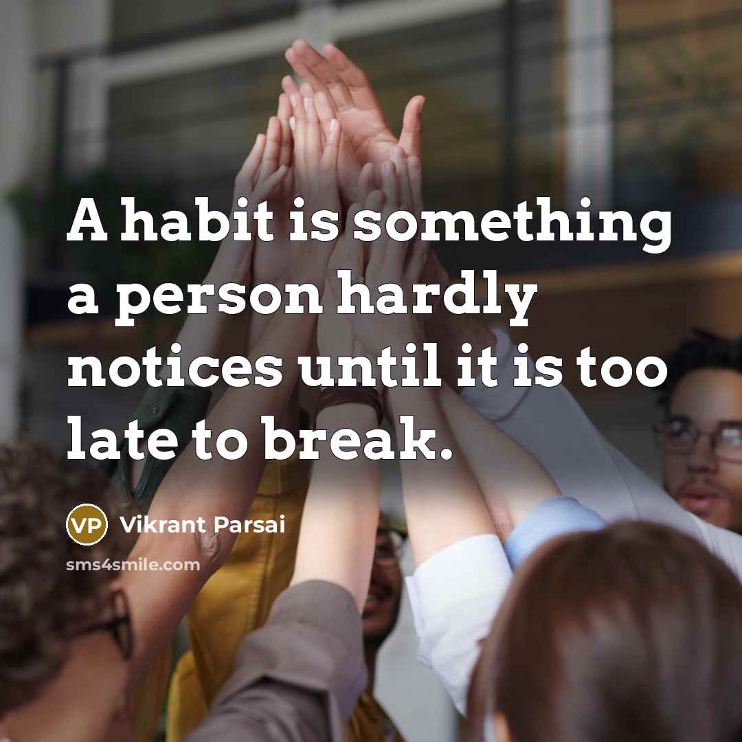 “A habit is something a person hardly notices until it…” quote by Vikrant Parsai