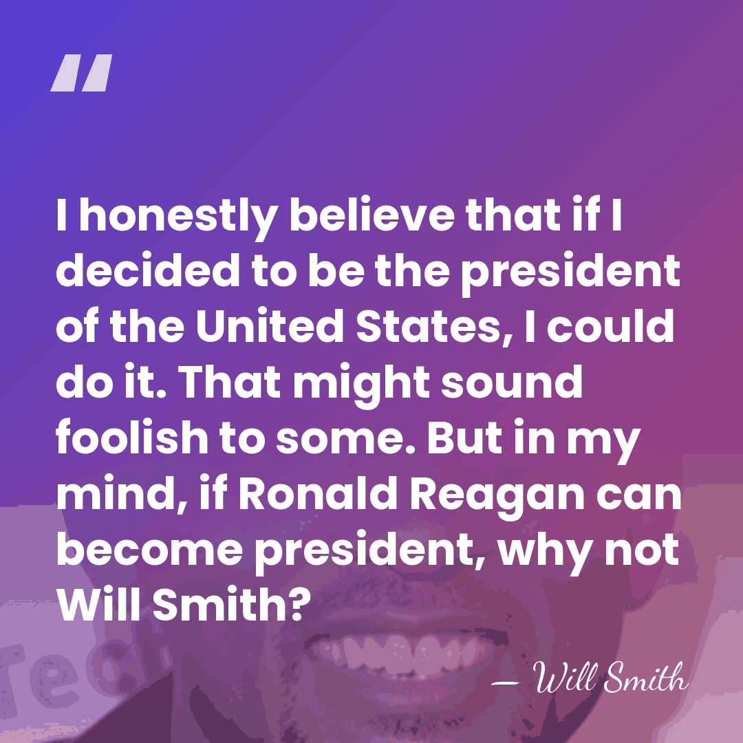I honestly believe that if I decided to be the president of&hellip; - Will Smith