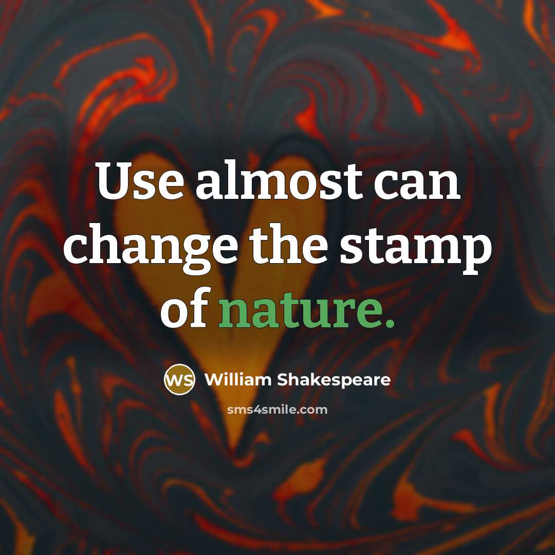 “Use almost can change the stamp of nature.…” quote by William Shakespeare