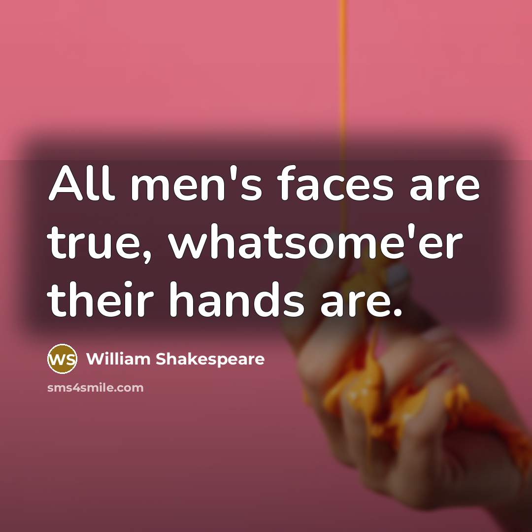 “All men's faces are true, whatsome'er their hands are.…” quote by William Shakespeare