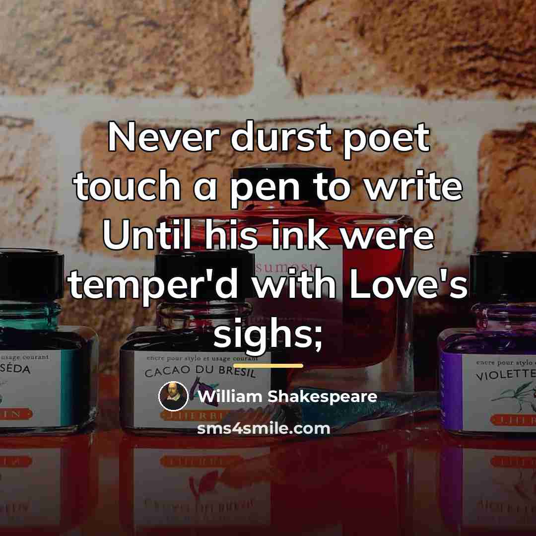 “Never durst poet touch a pen to write Until his…” quote by William Shakespeare
