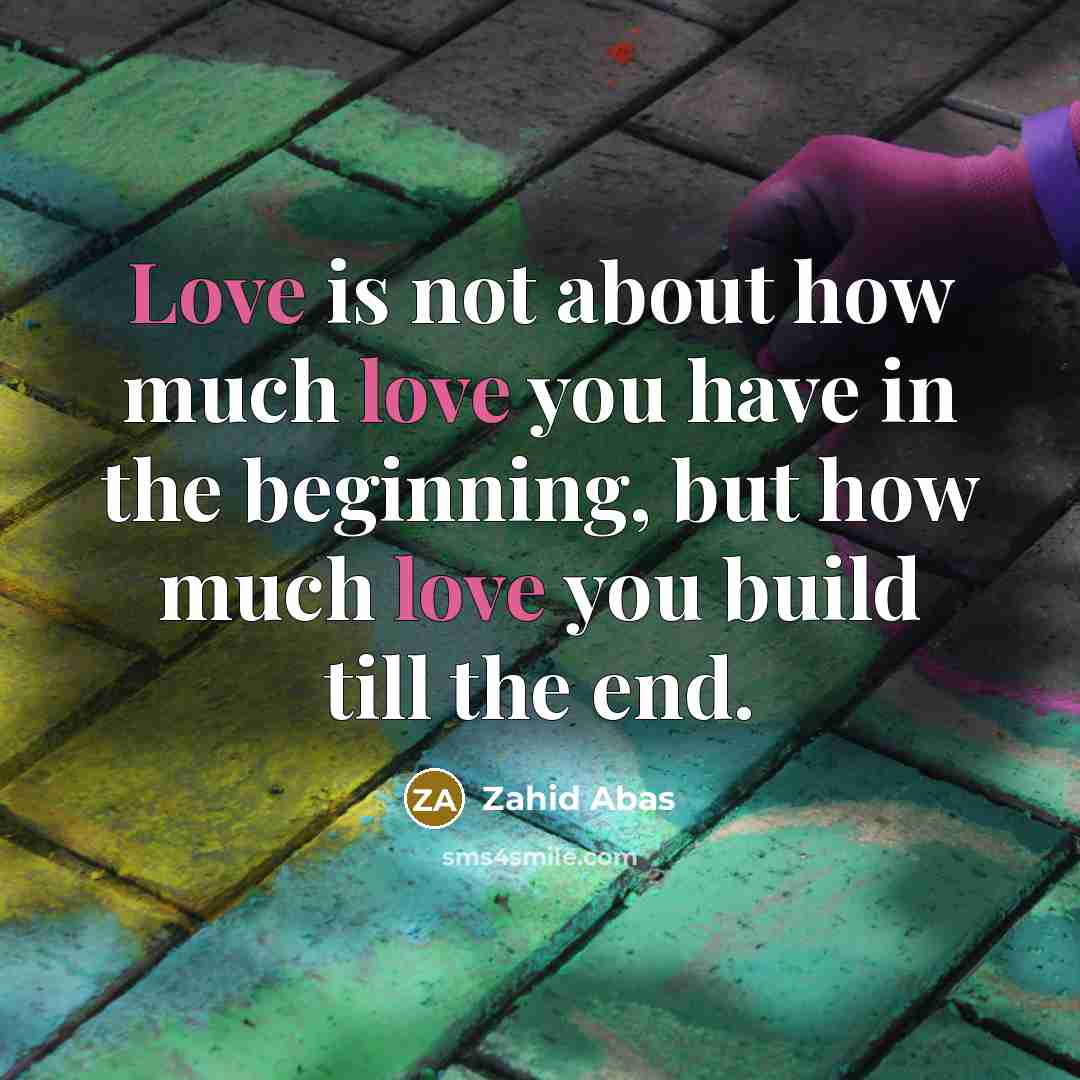 “Love is not about how much love you have in…” quote by Zahid Abas