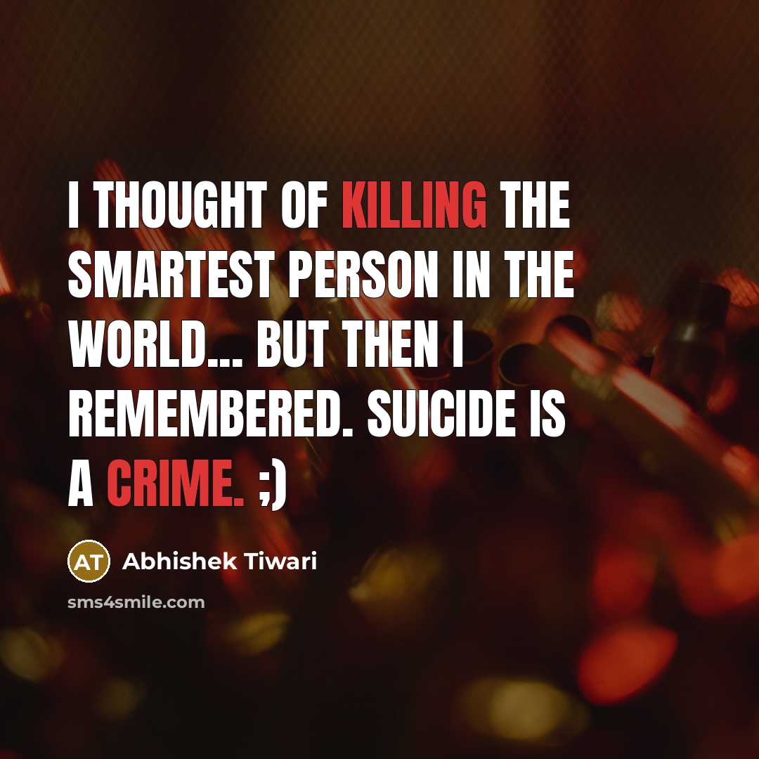 “I thought of killing the smartest person in the world...…” quote by Abhishek Tiwari