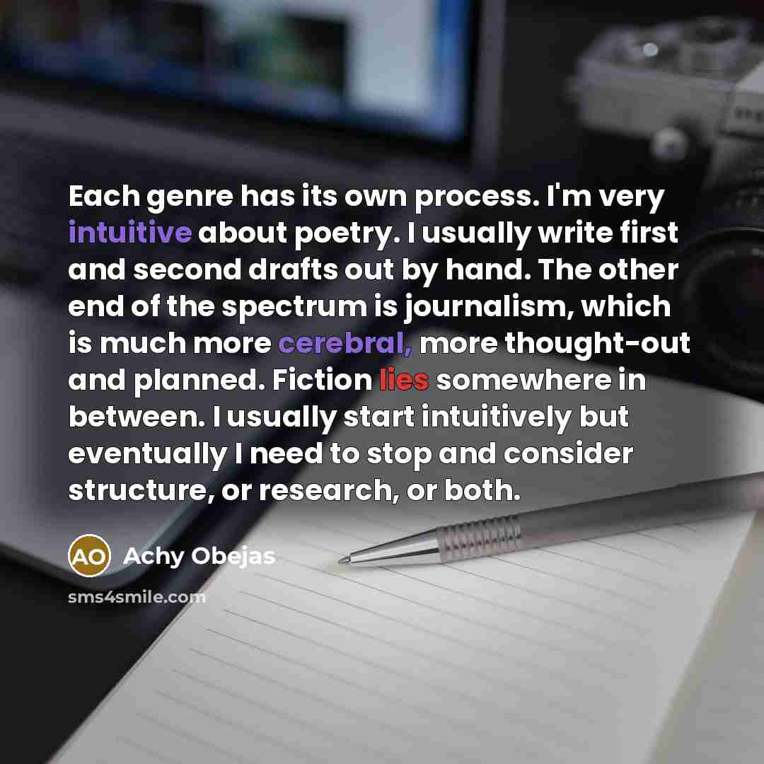“Each genre has its own process. I'm very intuitive about poetry. I usually write first and second drafts out by hand. The other end of the spectrum is journalism, which is much more cerebral, more thought-out and planned. Fiction lies somewhere in between. I usually start intuitively but…” quote by Achy Obejas