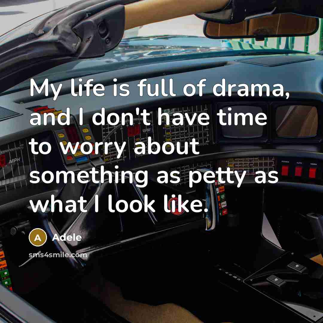 “My life is full of drama, and I don't have…” quote by Adele