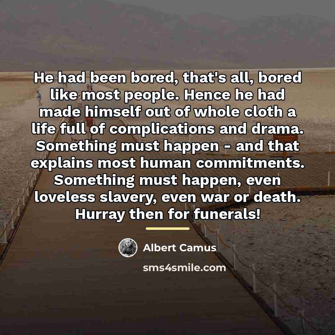 “He had been bored, that's all, bored like most people.…” quote by Albert Camus