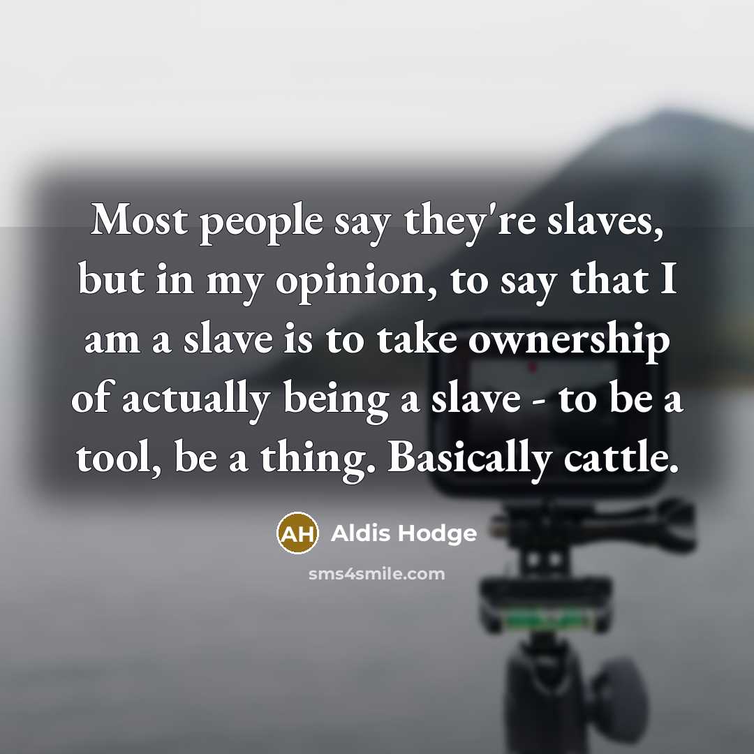 “Most people say they're slaves, but in my opinion, to…” quote by Aldis Hodge