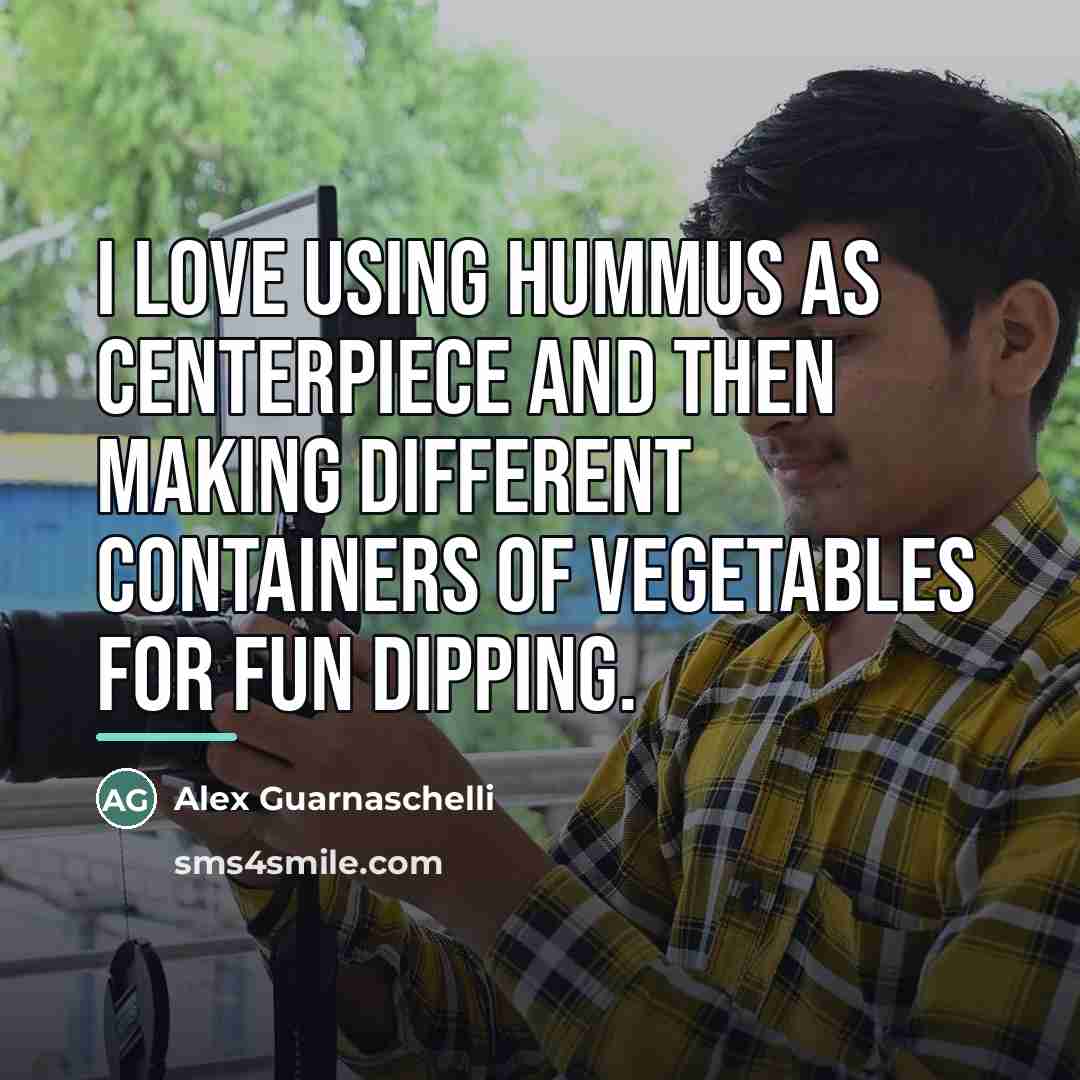 “I love using hummus as centerpiece and then making different…” quote by Alex Guarnaschelli