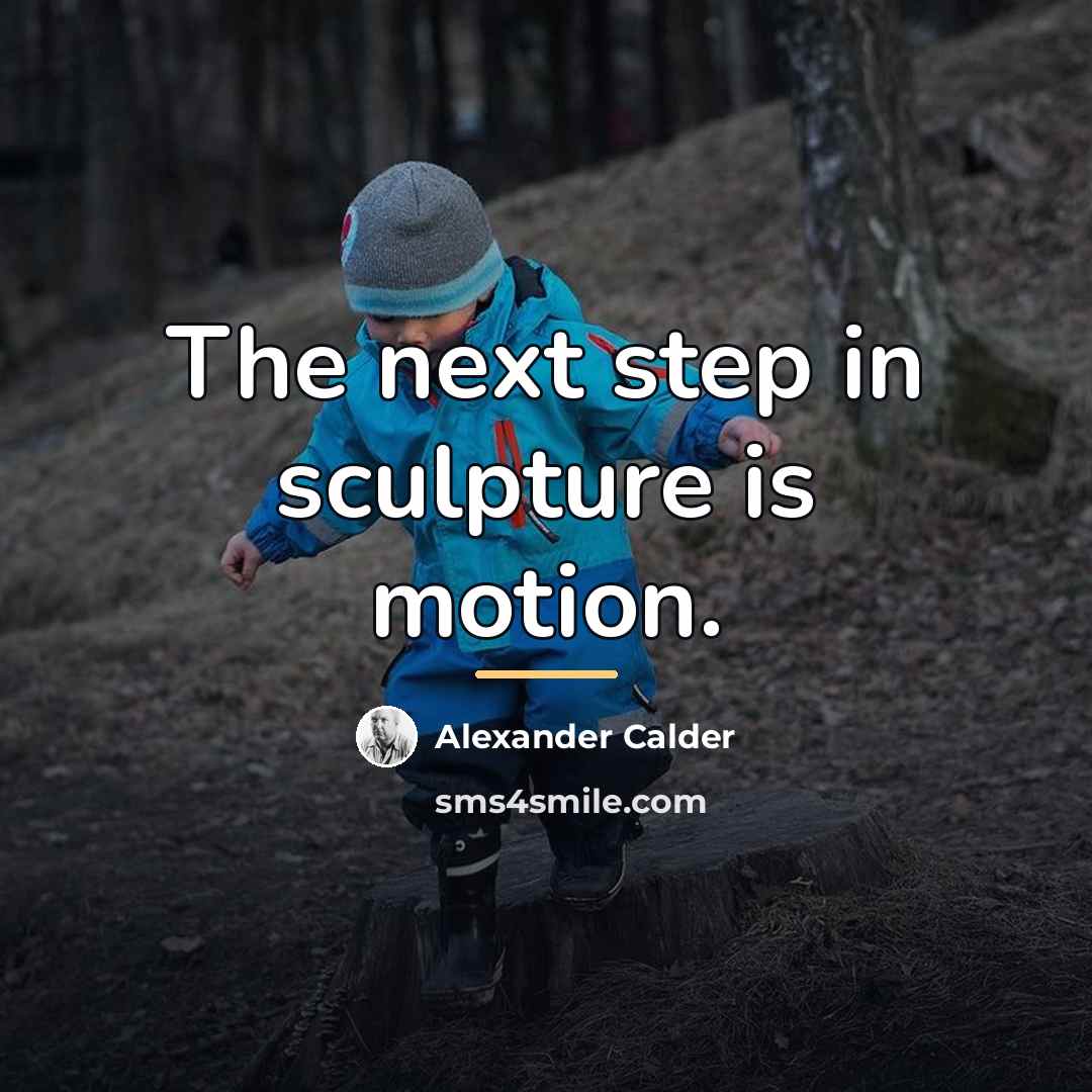 “The next step in sculpture is motion.…” quote by Alexander Calder