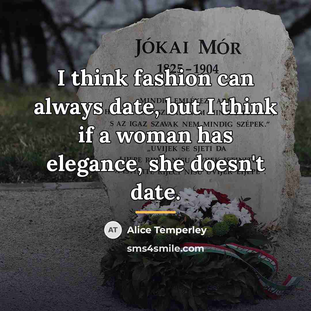 “I think fashion can always date, but I think if…” quote by Alice Temperley