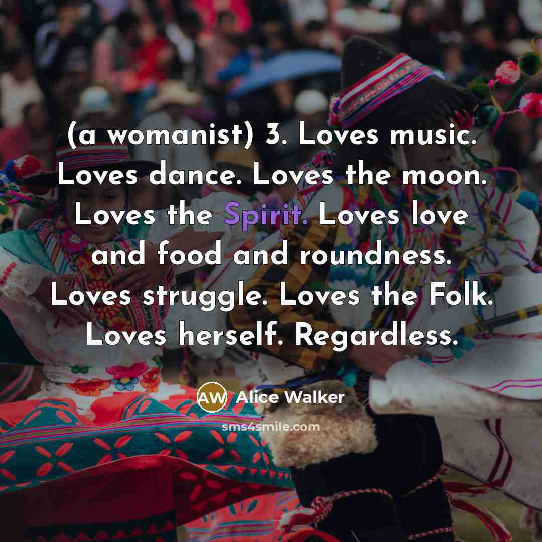 “(a womanist) 3. Loves music. Loves dance. Loves the moon.…” quote by Alice Walker