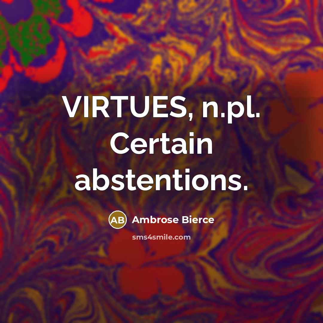 “VIRTUES, n.pl. Certain abstentions.…” quote by Ambrose Bierce