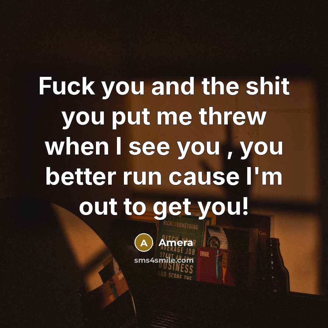 “Fuck you and the shit you put me threw when…” quote by Amera