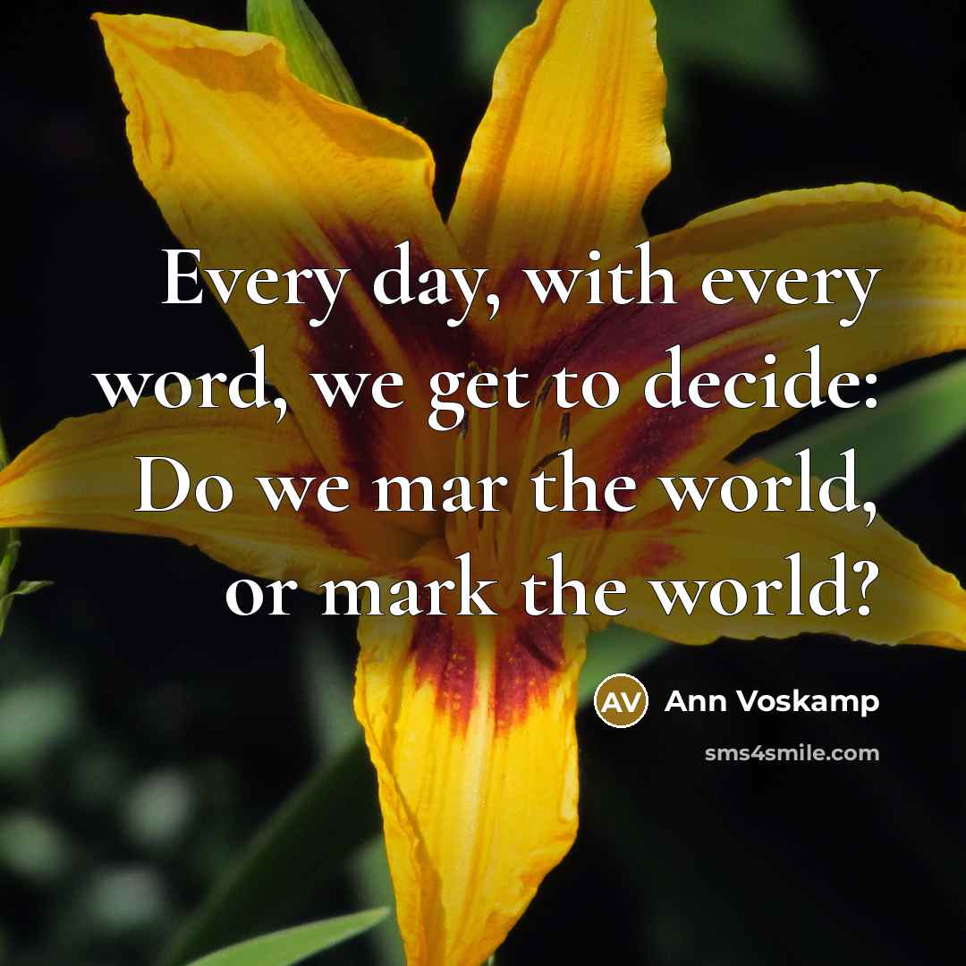 “Every day, with every word, we get to decide: Do…” quote by Ann Voskamp