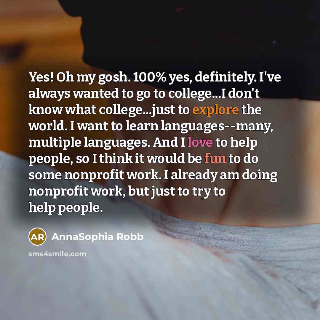 “Yes! Oh my gosh. 100% yes, definitely. I've always wanted…” quote by AnnaSophia Robb