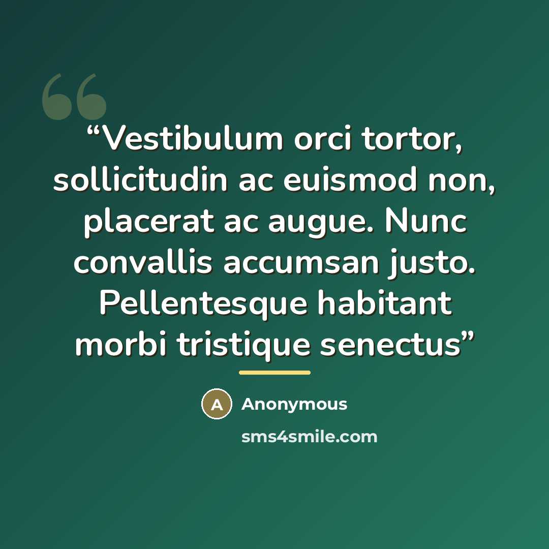 “Vestibulum orci tortor, sollicitudin ac euismod non, placerat ac augue. Nunc convallis accumsan justo. Pellentesque habitant morbi tristique senectus” quote by Anonymous