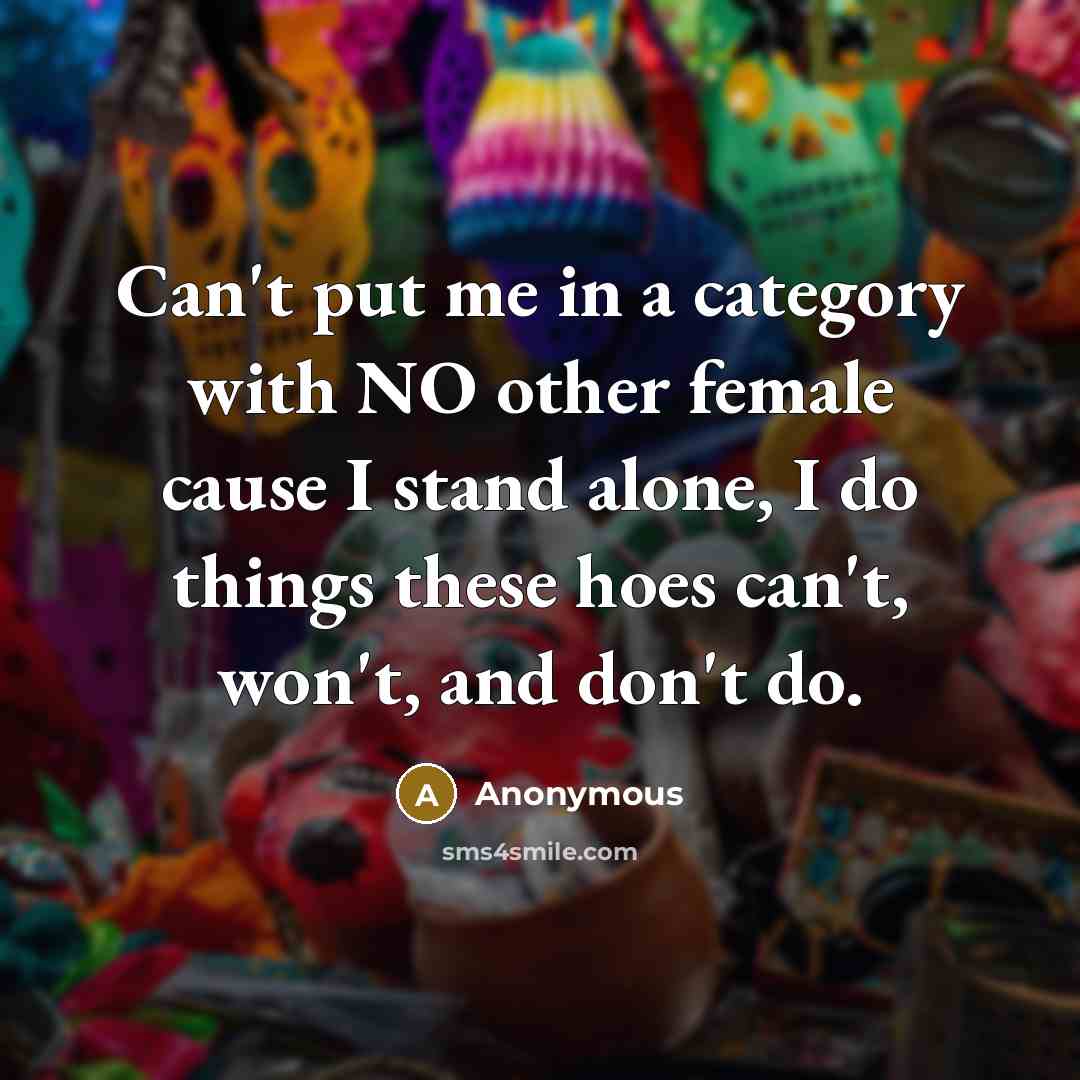 “Can't put me in a category with NO other female…” quote by Anonymous