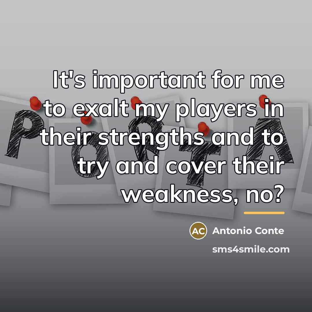 “It's important for me to exalt my players in their…” quote by Antonio Conte