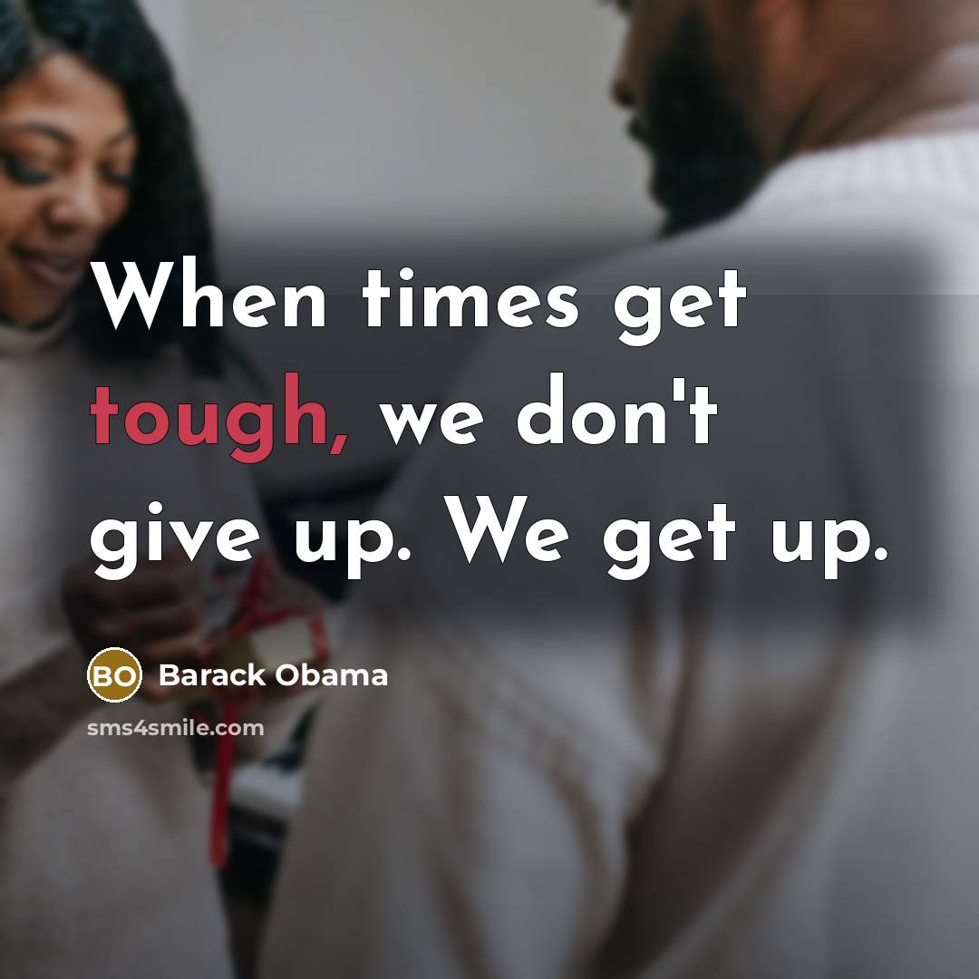 “When times get tough, we don't give up. We get…” quote by Barack Obama
