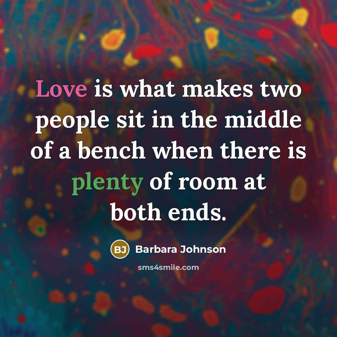 “Love is what makes two people sit in the middle…” quote by Barbara Johnson