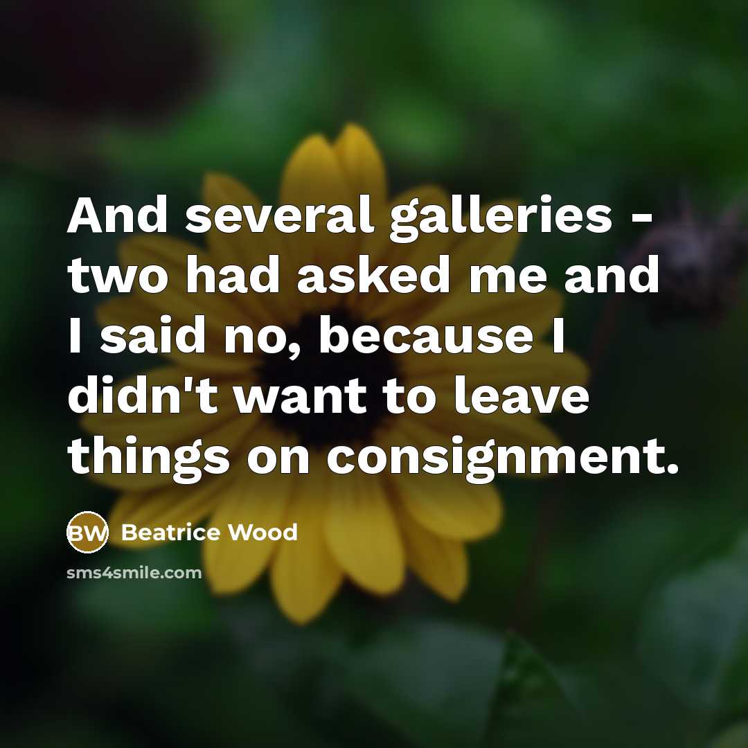 “And several galleries - two had asked me and I…” quote by Beatrice Wood
