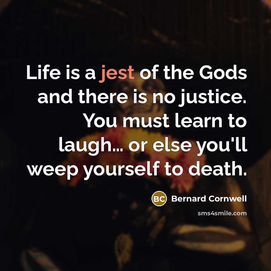 “Life is a jest of the Gods and there is…” quote by Bernard Cornwell