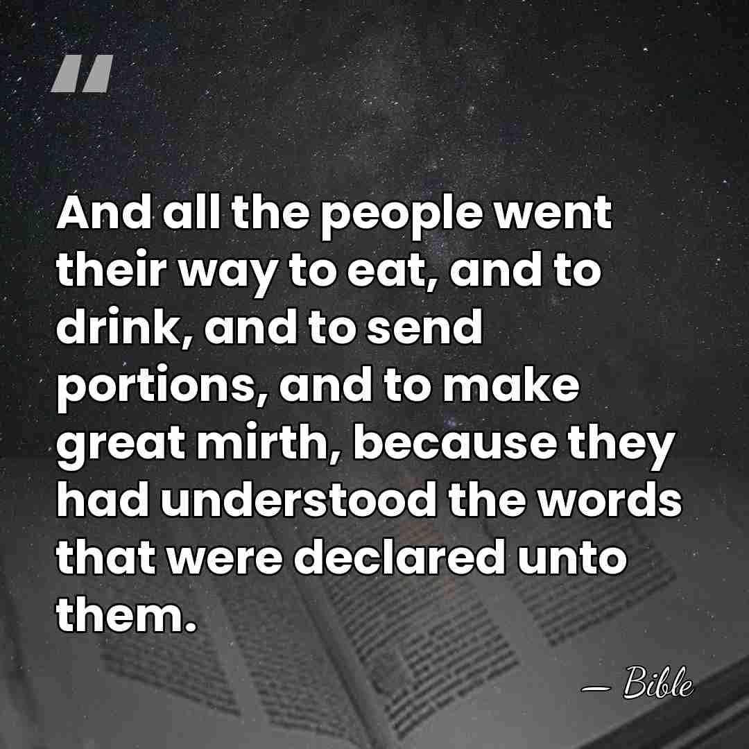 And all the people went their way to eat, and to drink,&hellip; - Bible