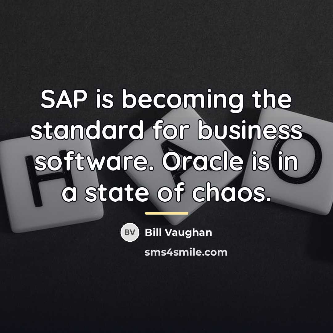 “SAP is becoming the standard for business software. Oracle is…” quote by Bill Vaughan