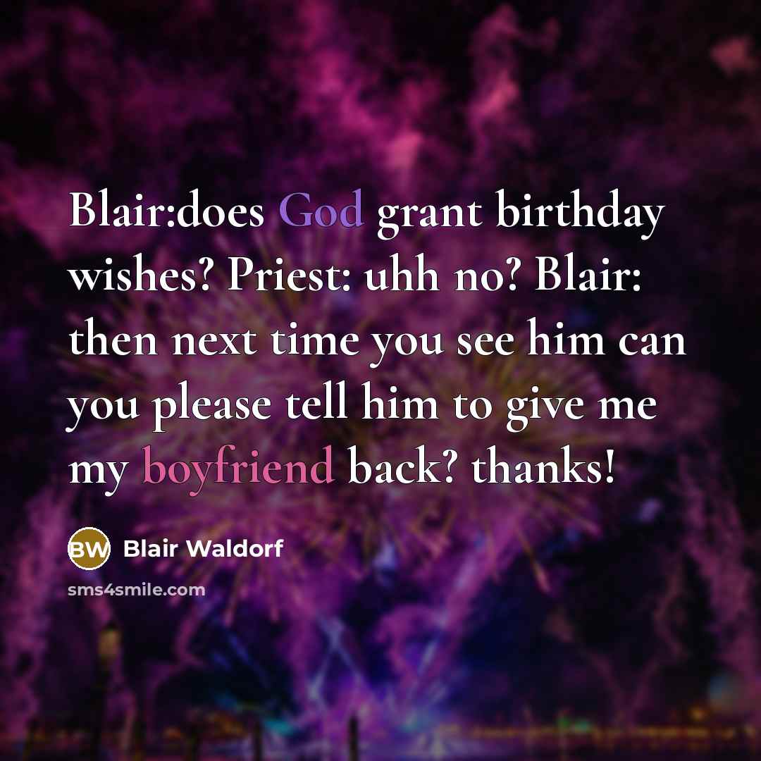 “Blair:does God grant birthday wishes? Priest: uhh no? Blair: then…” quote by Blair Waldorf