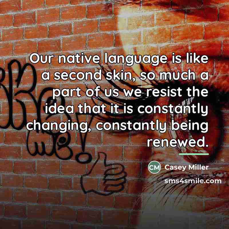 “Our native language is like a second skin, so much…” quote by Casey Miller
