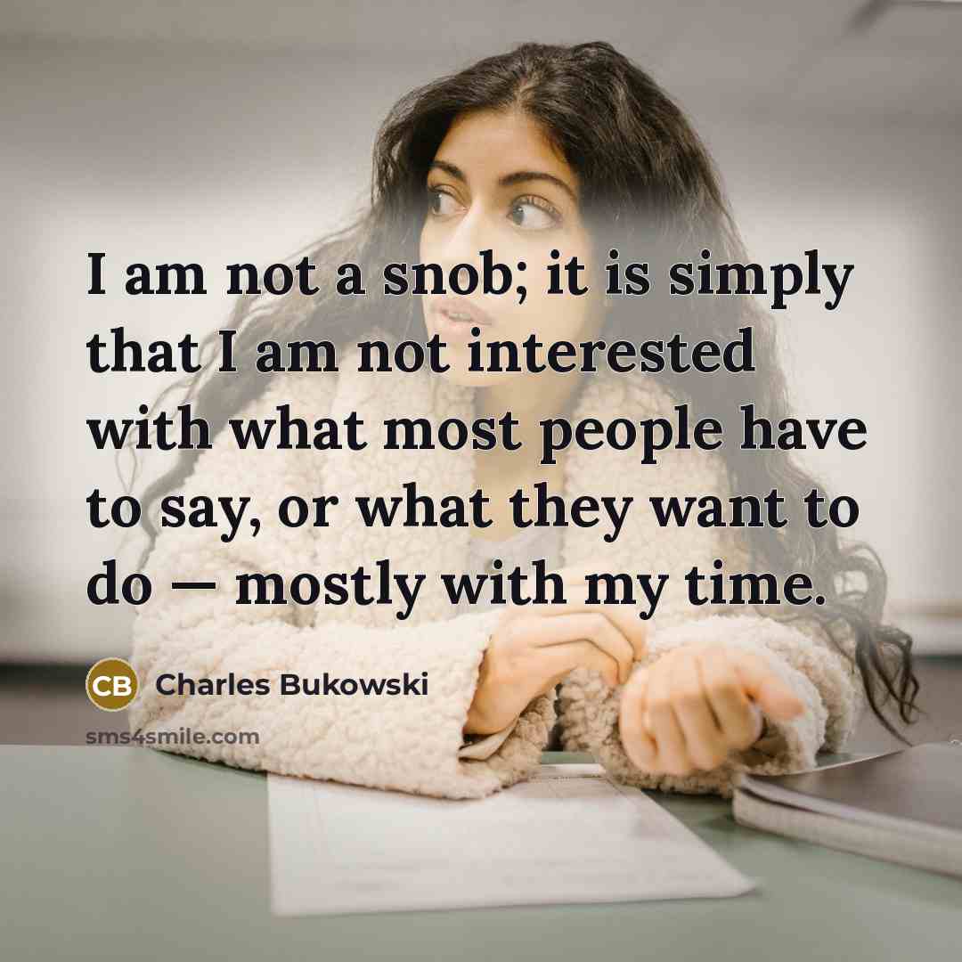 “I am not a snob; it is simply that I…” quote by Charles Bukowski