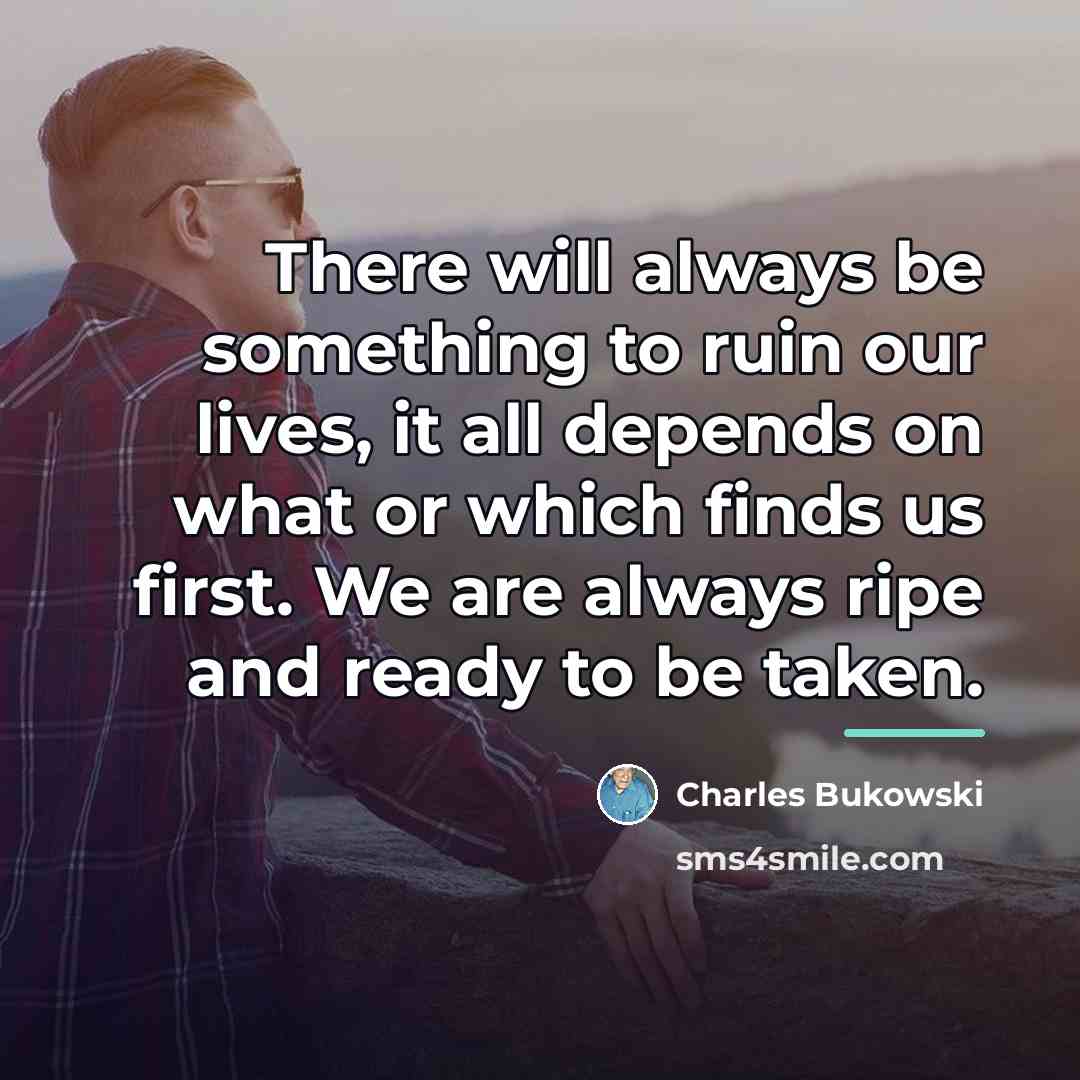 “There will always be something to ruin our lives, it…” quote by Charles Bukowski