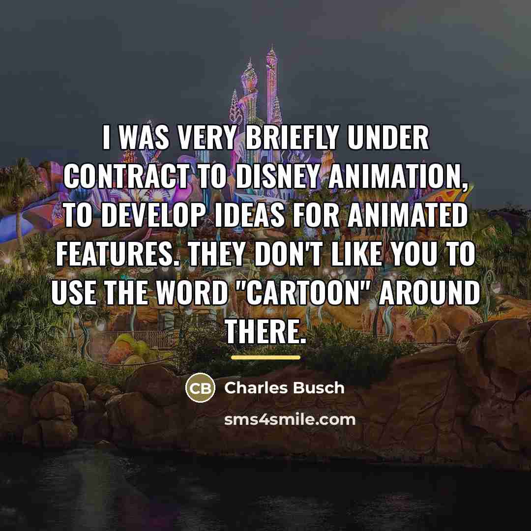 “I was very briefly under contract to Disney Animation, to…” quote by Charles Busch