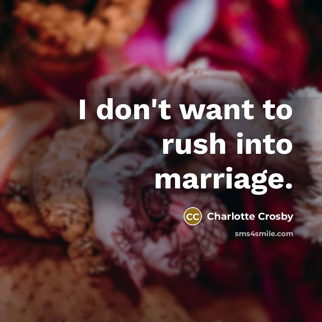 “I don't want to rush into marriage.…” quote by Charlotte Crosby