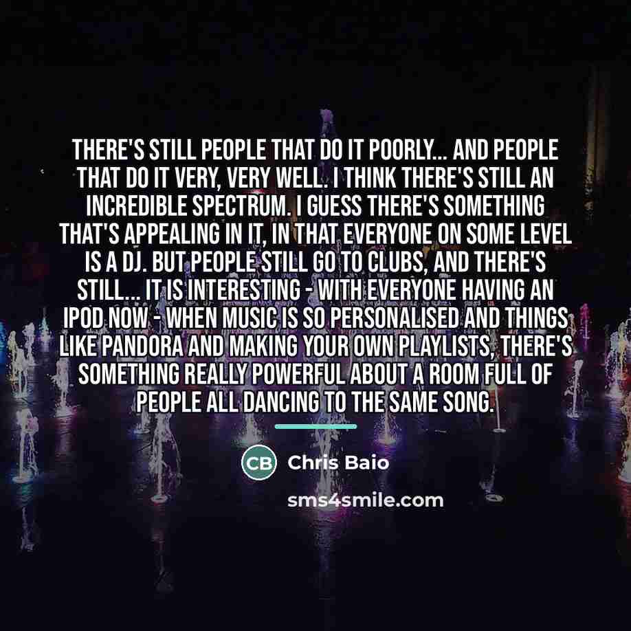 “There's still people that do it poorly... and people that…” quote by Chris Baio