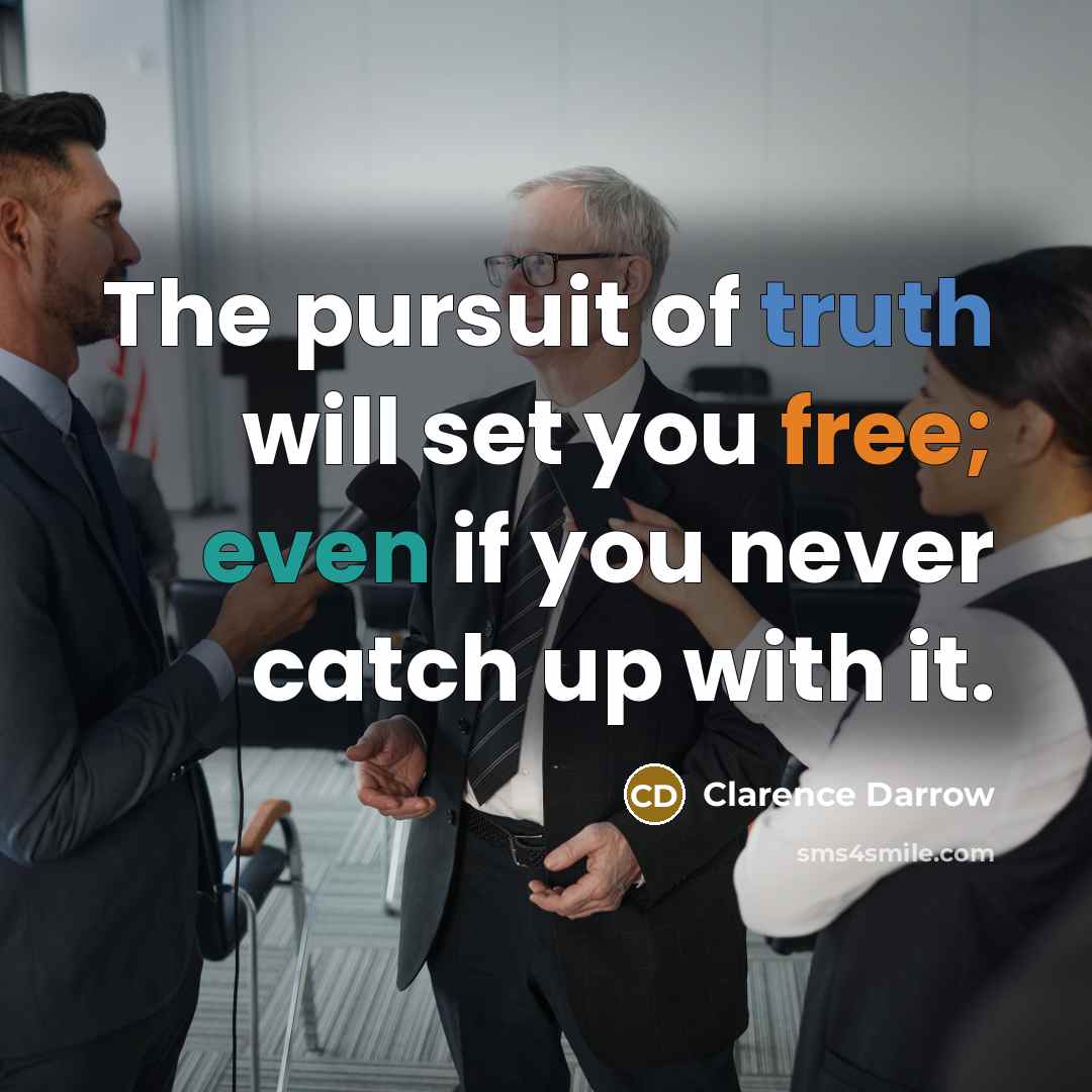 “The pursuit of truth will set you free; even if…” quote by Clarence Darrow