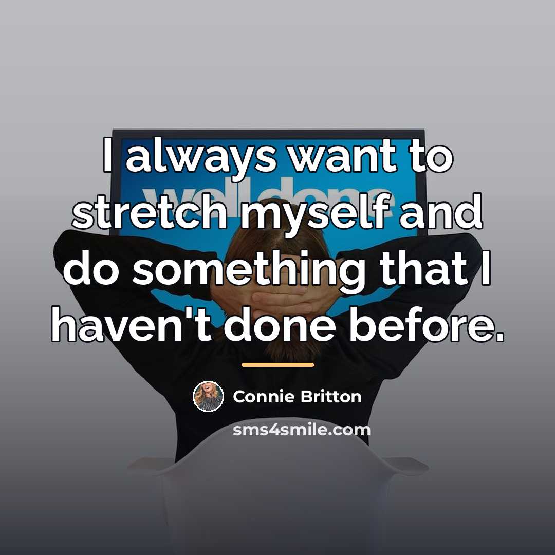 “I always want to stretch myself and do something that…” quote by Connie Britton